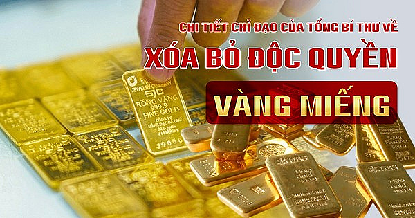 Chi tiết chỉ đạo của Tổng Bí thư về xóa bỏ độc quyền vàng miếng